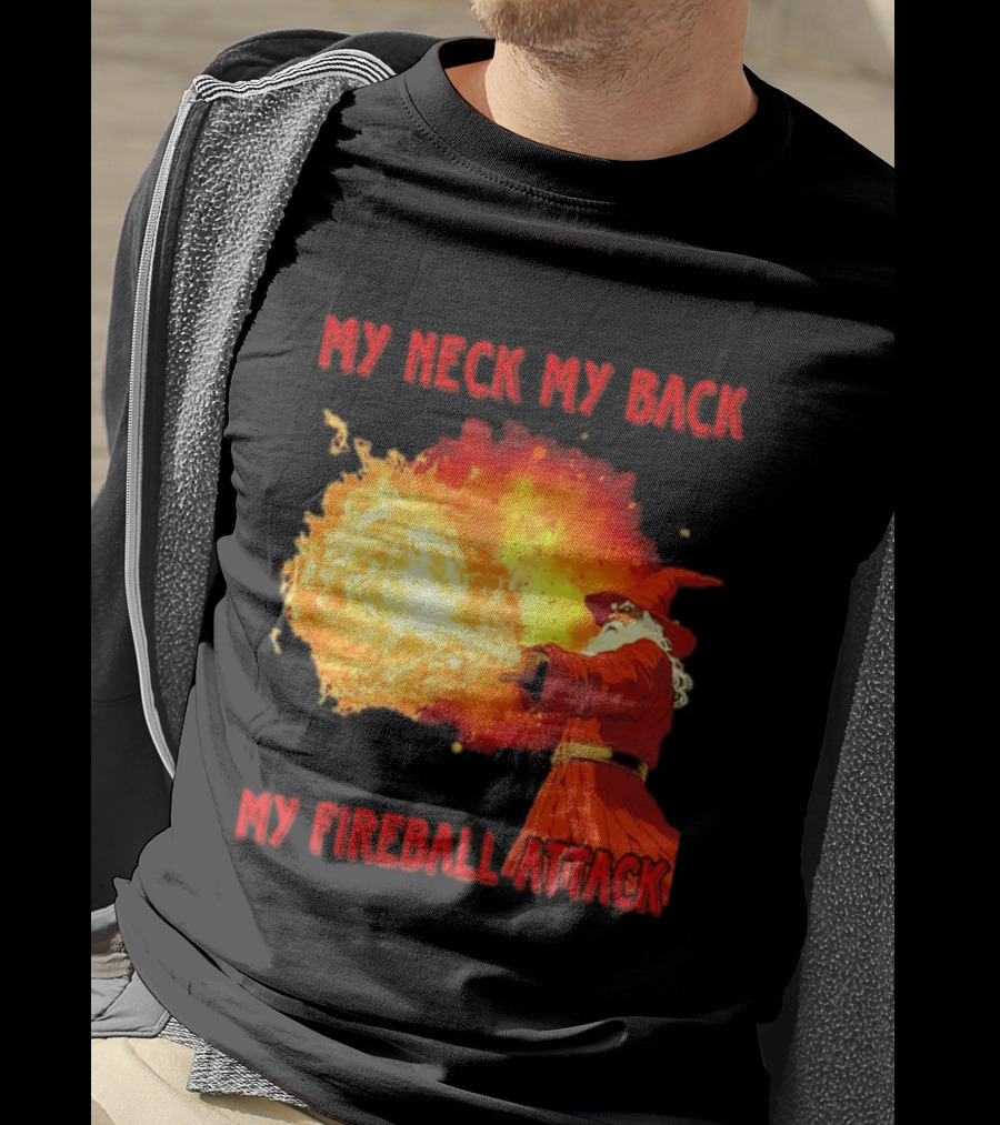 My Neck My Back My Fireball Attack Wizard T-Shirt