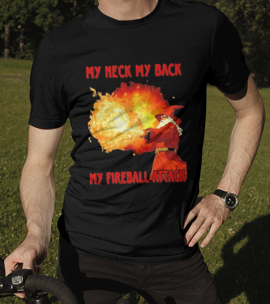 My Neck My Back My Fireball Attack Wizard T-Shirt