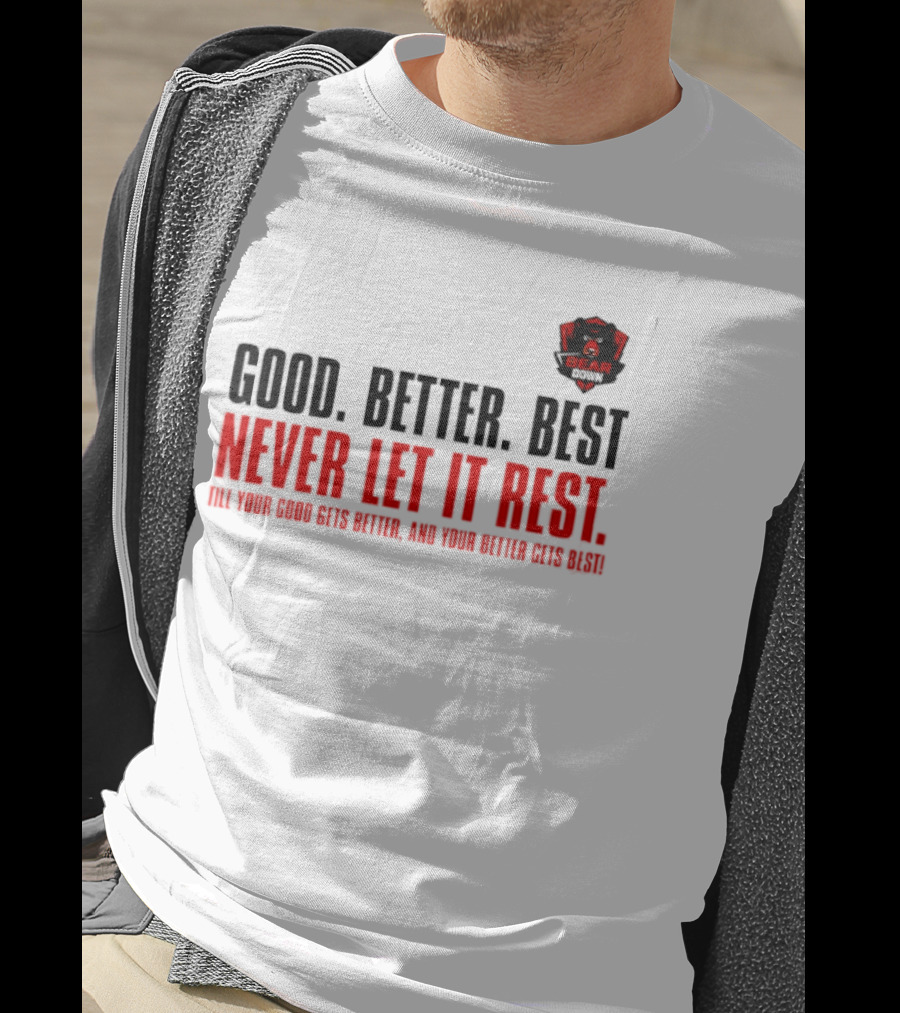 Bear Down Good Better Best Never Let It Rest Till Your Good Gets Better And Your Better Gets Best T-Shirt