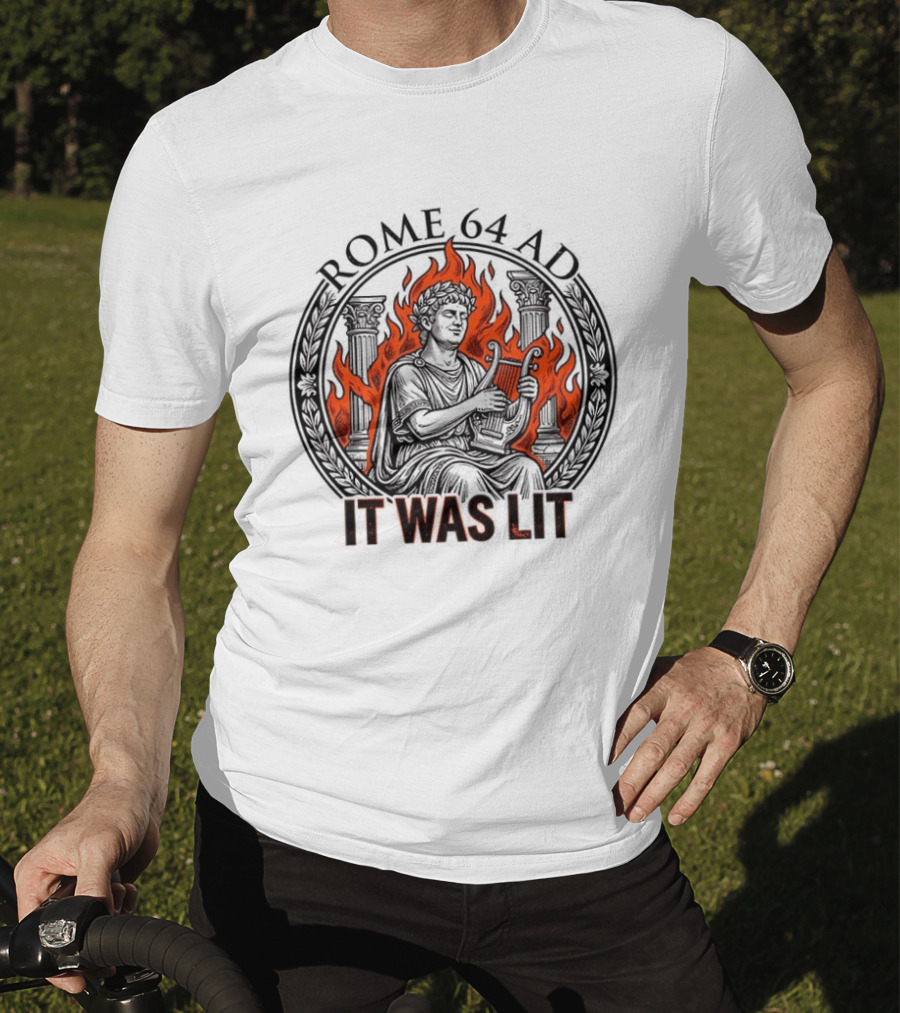Emperor Nero Rome 64 AD It Was Lit Historical Satire T-Shirt