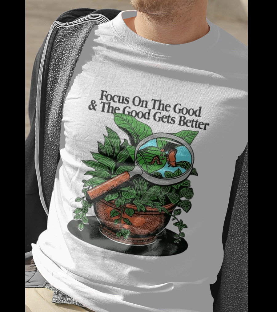 Focus On The Good And The Good Gets Better Positive Message Plant Butterfly Magnifying Glass T-Shirt