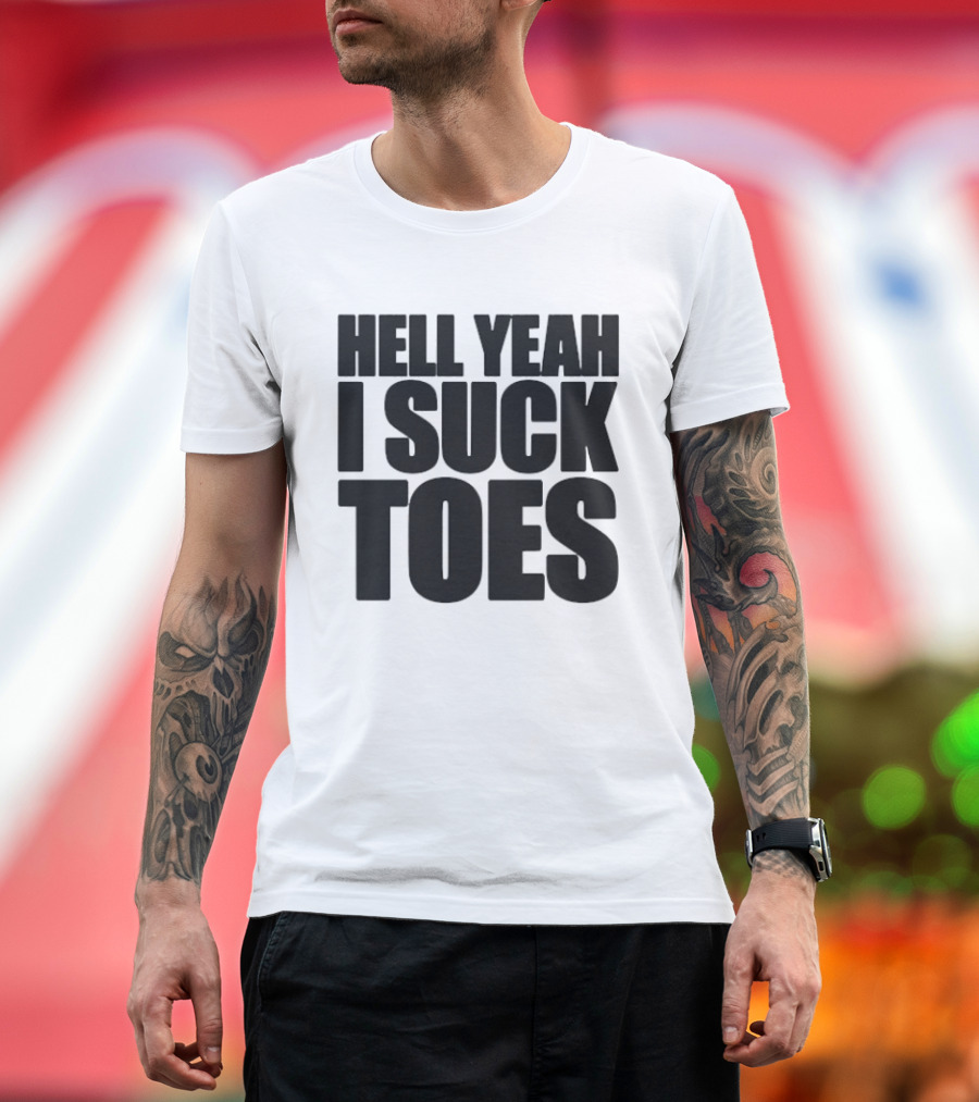 Hell Yeah I Suck Toes T-Shirt