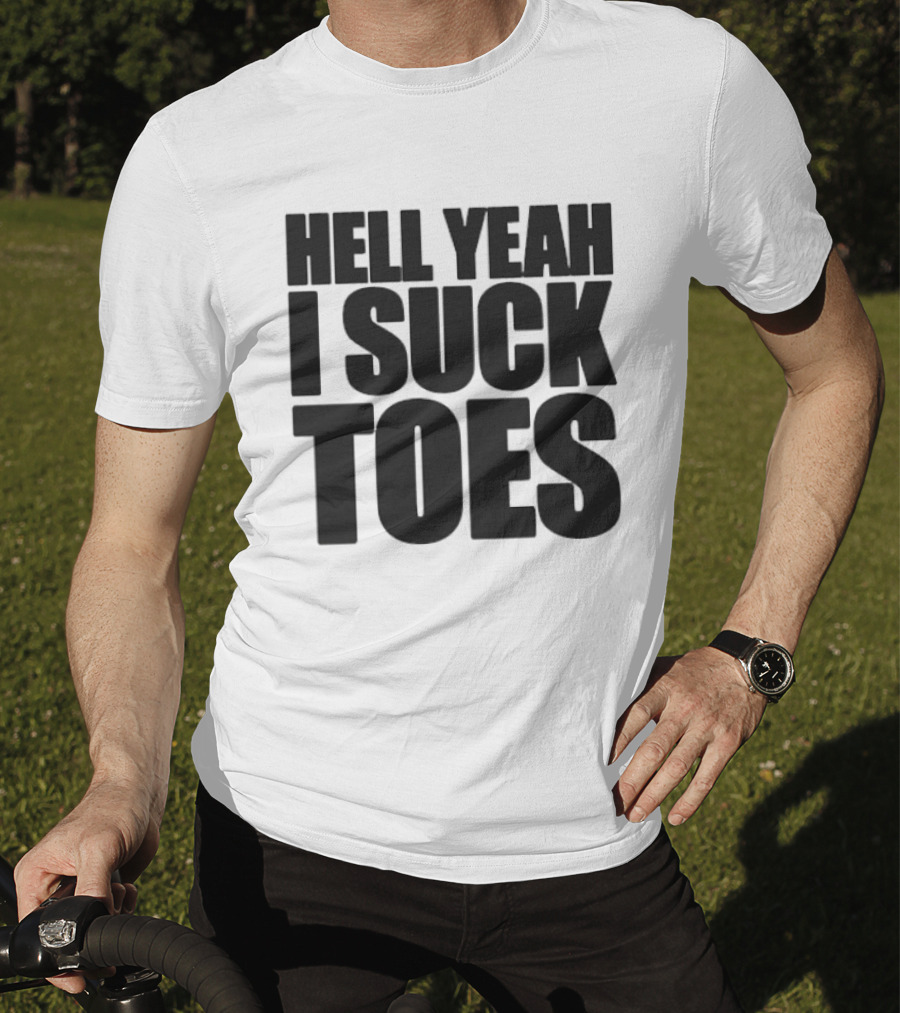 Hell Yeah I Suck Toes T-Shirt