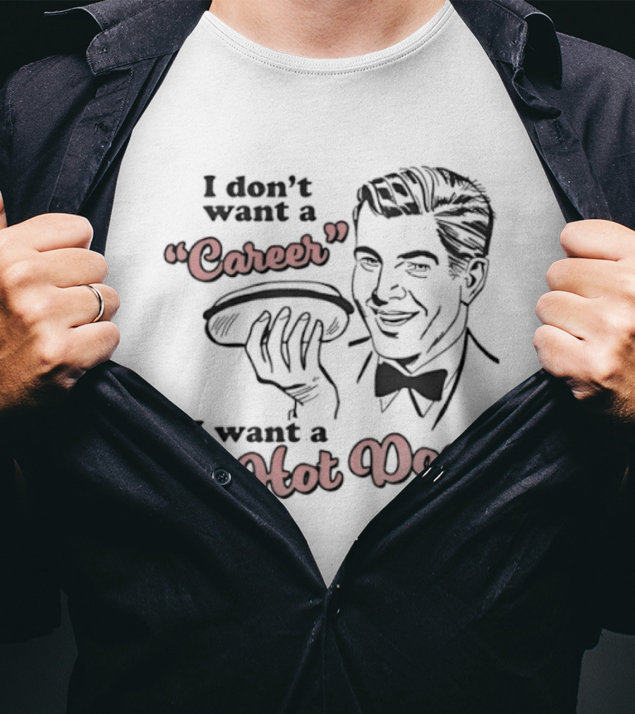 I Don't Want A Career I Want A Hot Dog Vintage Retro Humor T-Shirt