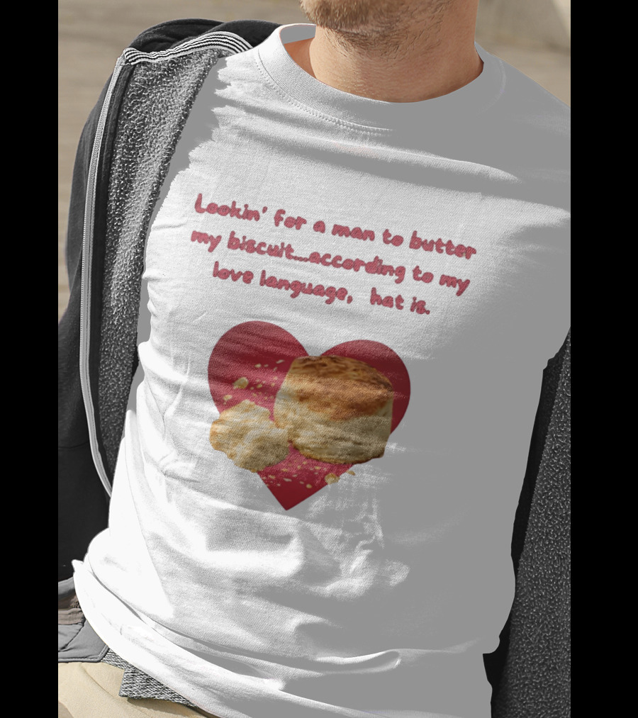 Lookin' For A Man To Butter My Biscuit According To My Love Language Heart T-Shirt