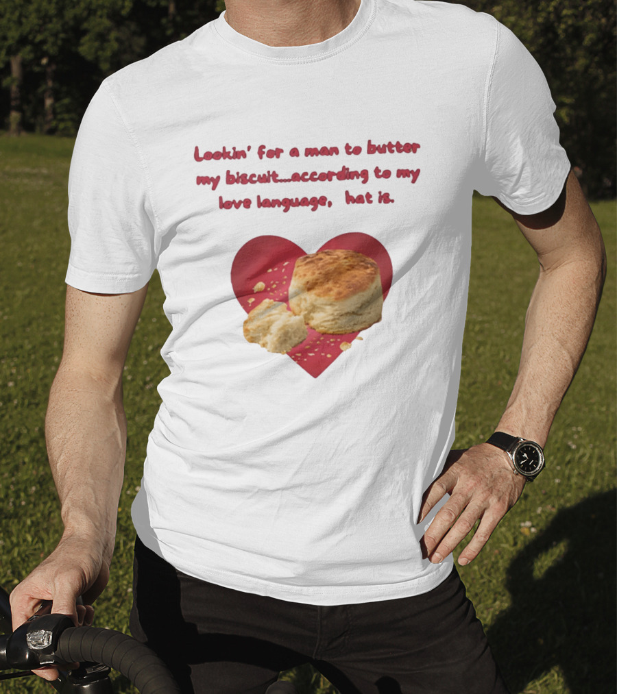 Lookin' For A Man To Butter My Biscuit According To My Love Language Heart T-Shirt
