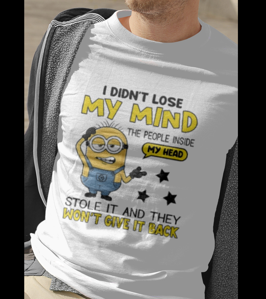 Minion I Didn't Lose My Mind The People Inside My Head Stole It And They Won't Give It Back T-Shirt