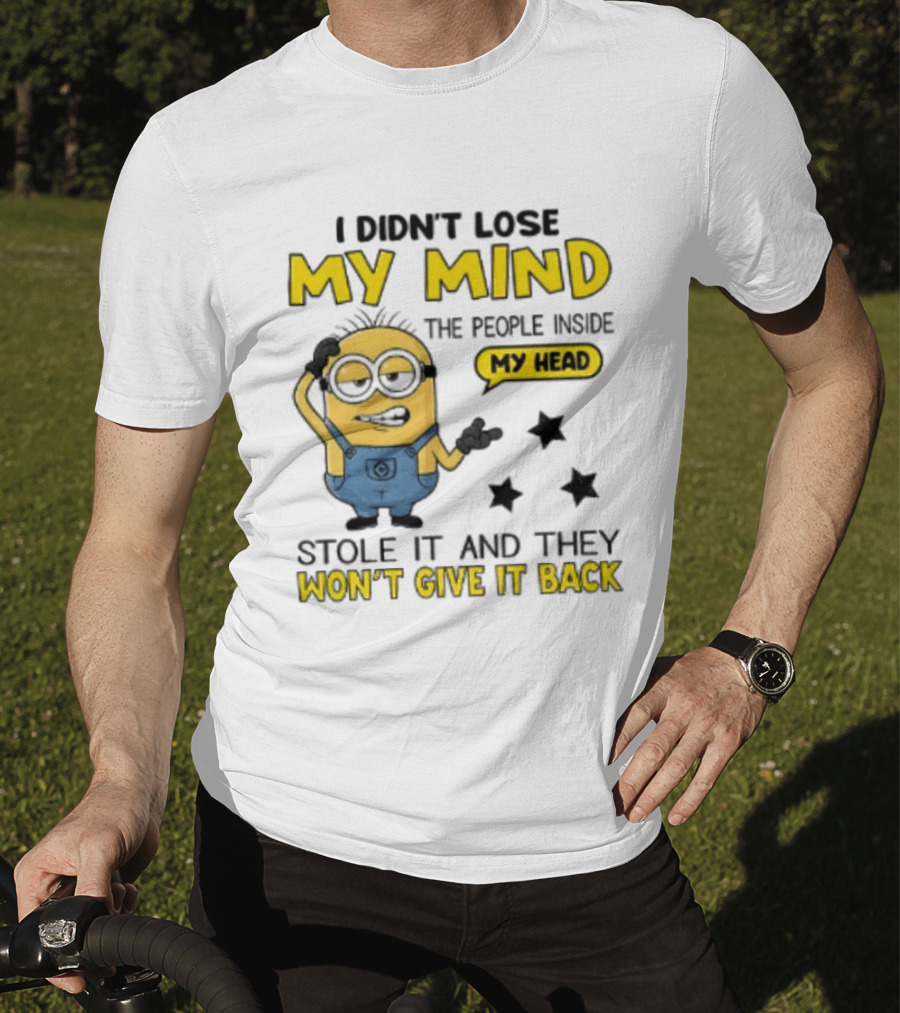 Minion I Didn't Lose My Mind The People Inside My Head Stole It And They Won't Give It Back T-Shirt