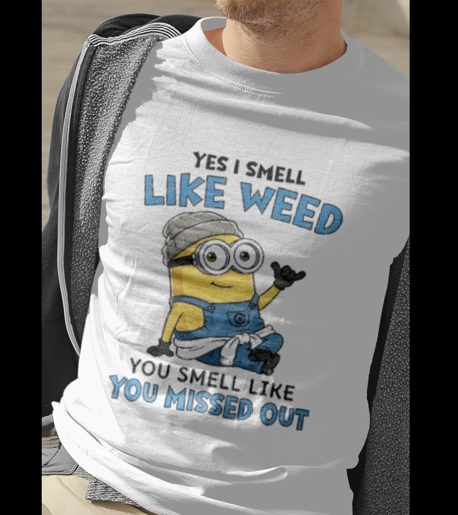 Yes I Smell Like Weed Minion You Smell Like You Missed Out T-Shirt