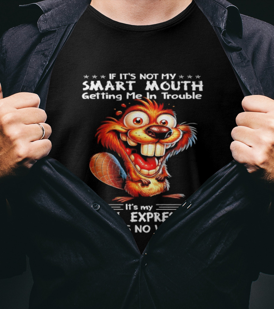 If It's Not My Smart Mouth Getting Me In Trouble It's My Facial Expressions There Is No Winning T-Shirt