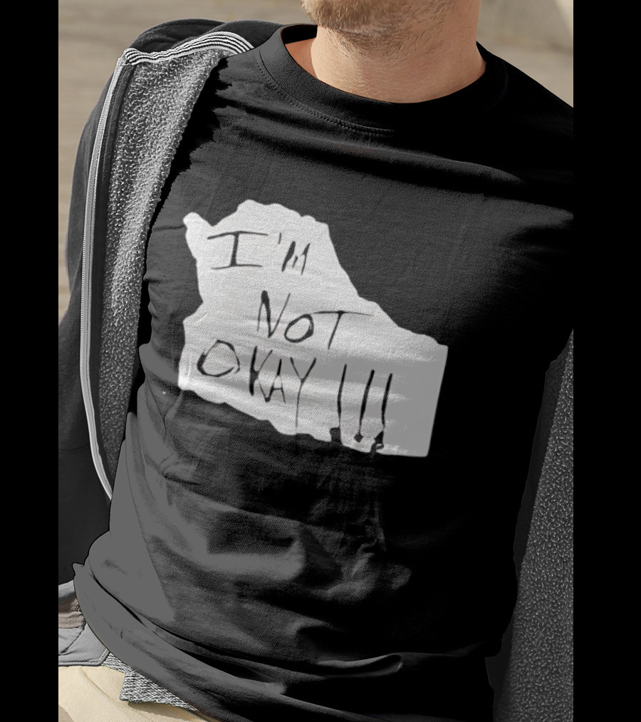 I'm Not Okay I'm Not Alright T-Shirt