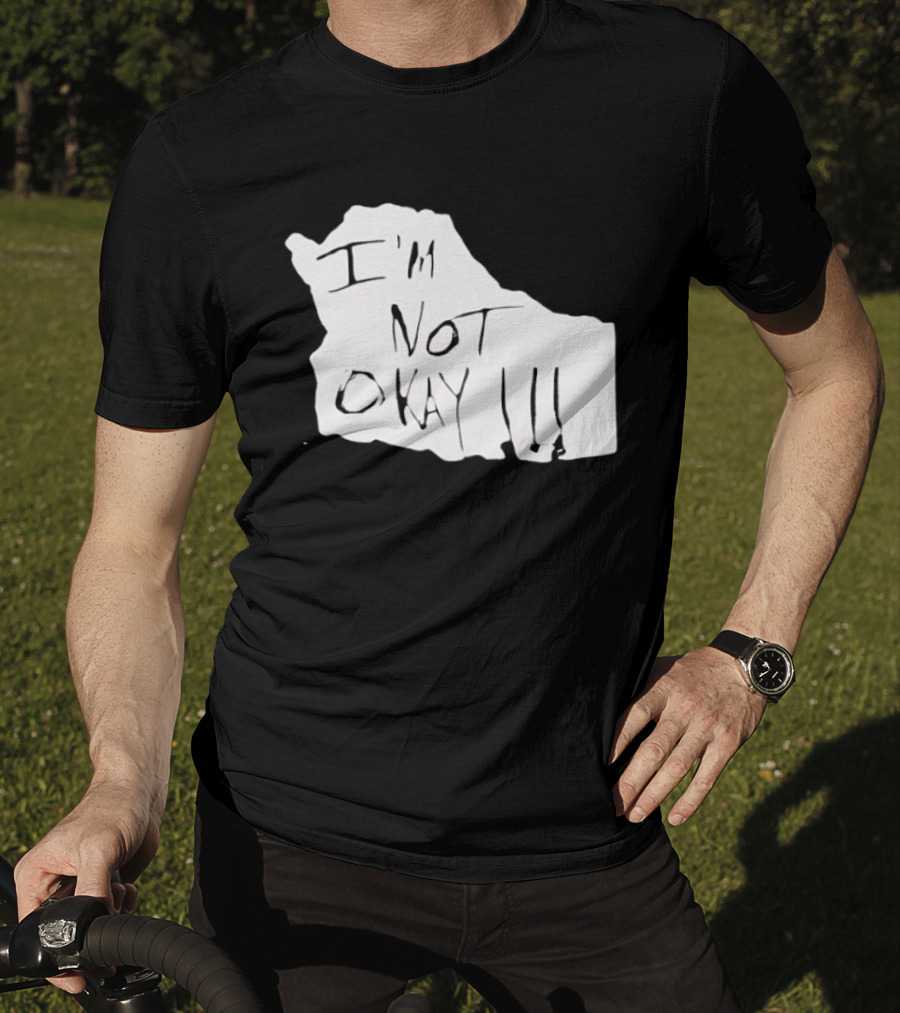 I'm Not Okay I'm Not Alright T-Shirt