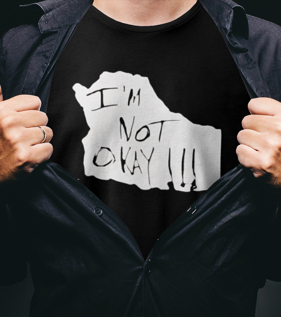 I'm Not Okay I'm Not Alright T-Shirt