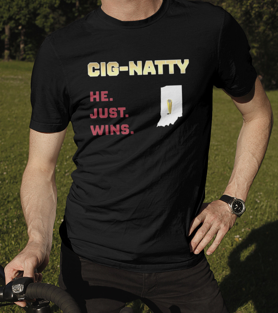 Cig Natty He Just Wins Indiana Football Championship T-Shirt