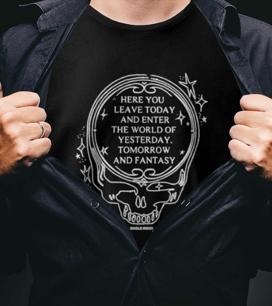 Here You Leave Today Skull World Of Yesterday Tomorrow And Fantasy T-Shirt