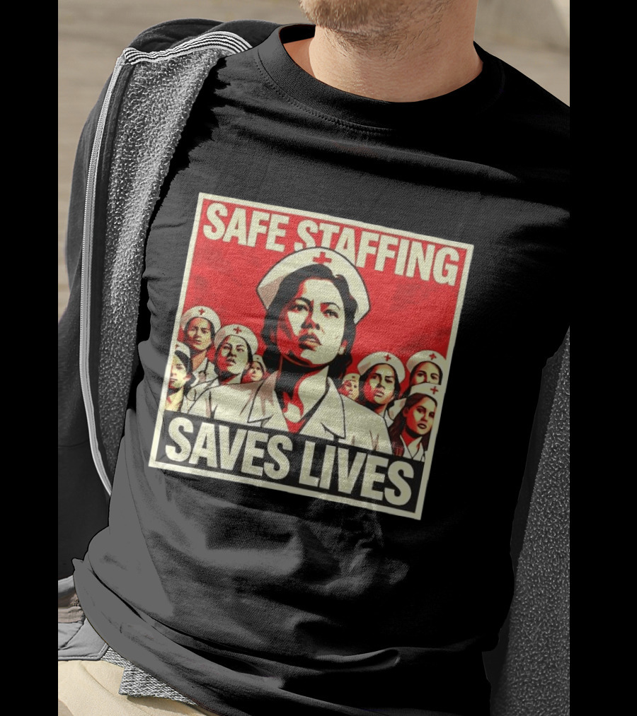 Safe Staffing Saves Lives Nurse Advocacy T-Shirt