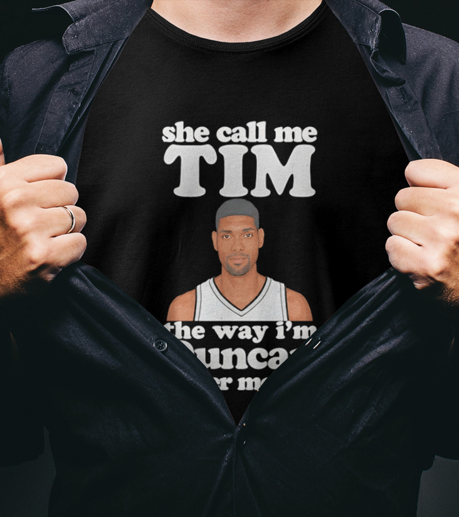 She Call Me Tim The Way I'm Duncan In Her Mouth T-Shirt