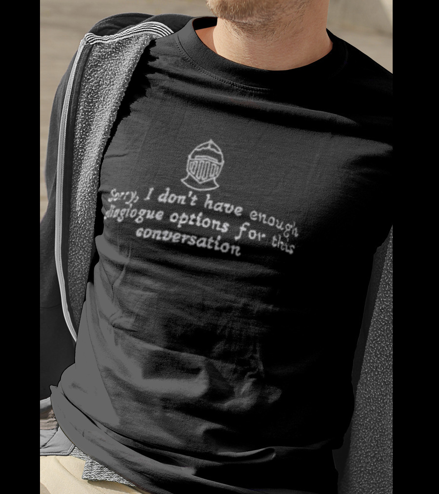 Sorry I Don't Have Enough Dialogue Options Helmet Gaming Humor T-Shirt