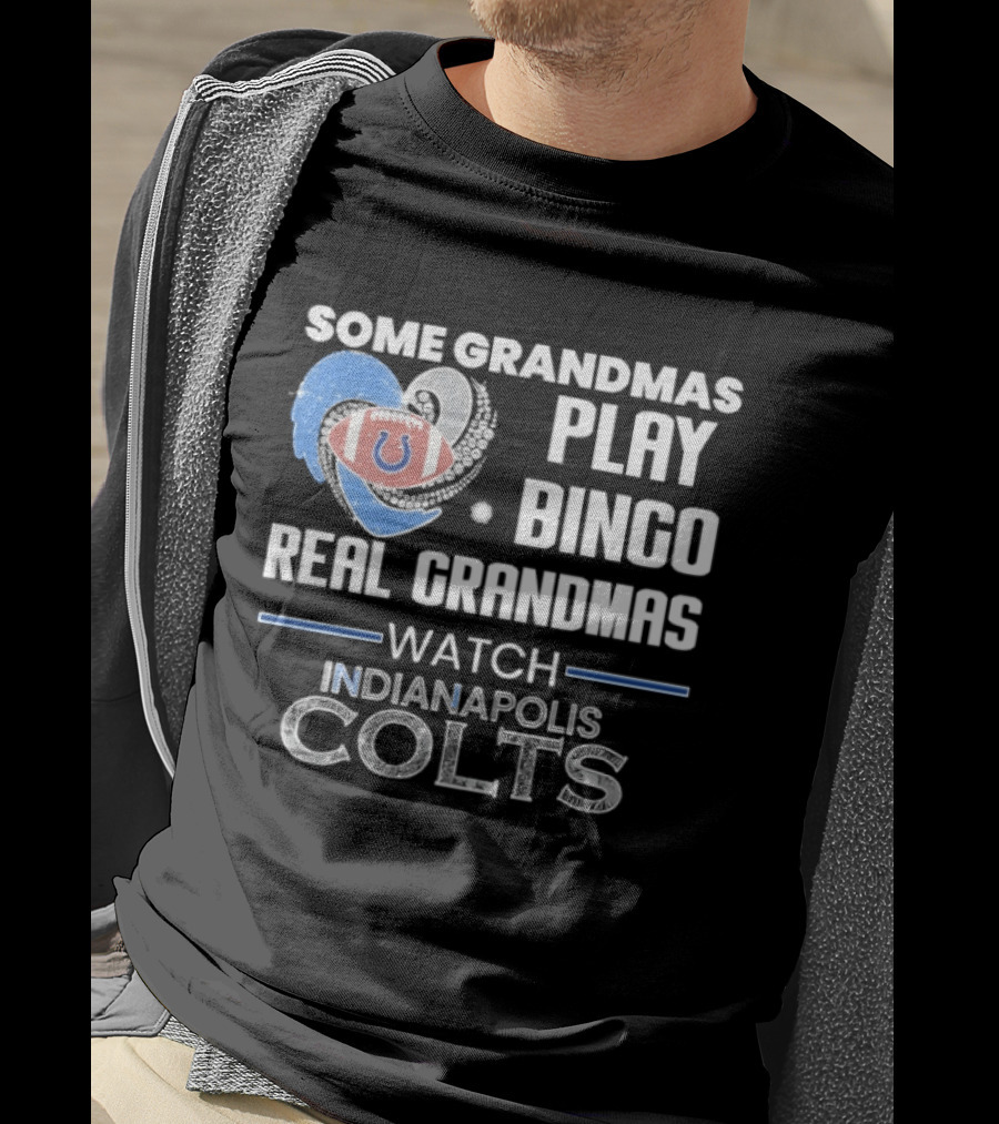 Some Grandmas Play Bingo Real Grandmas Indianapolis Colts T-Shirt