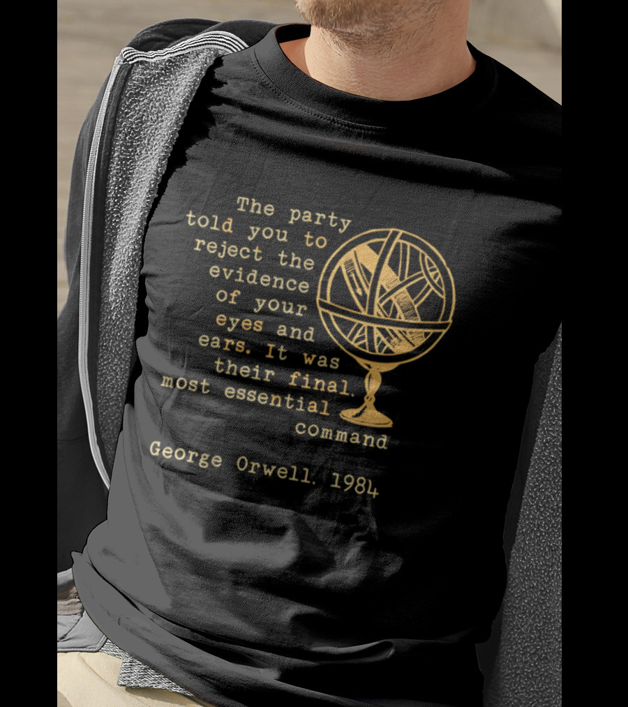 The Party Told You To Reject The Evidence Eyes And Ears George Orwell 1984 T-Shirt