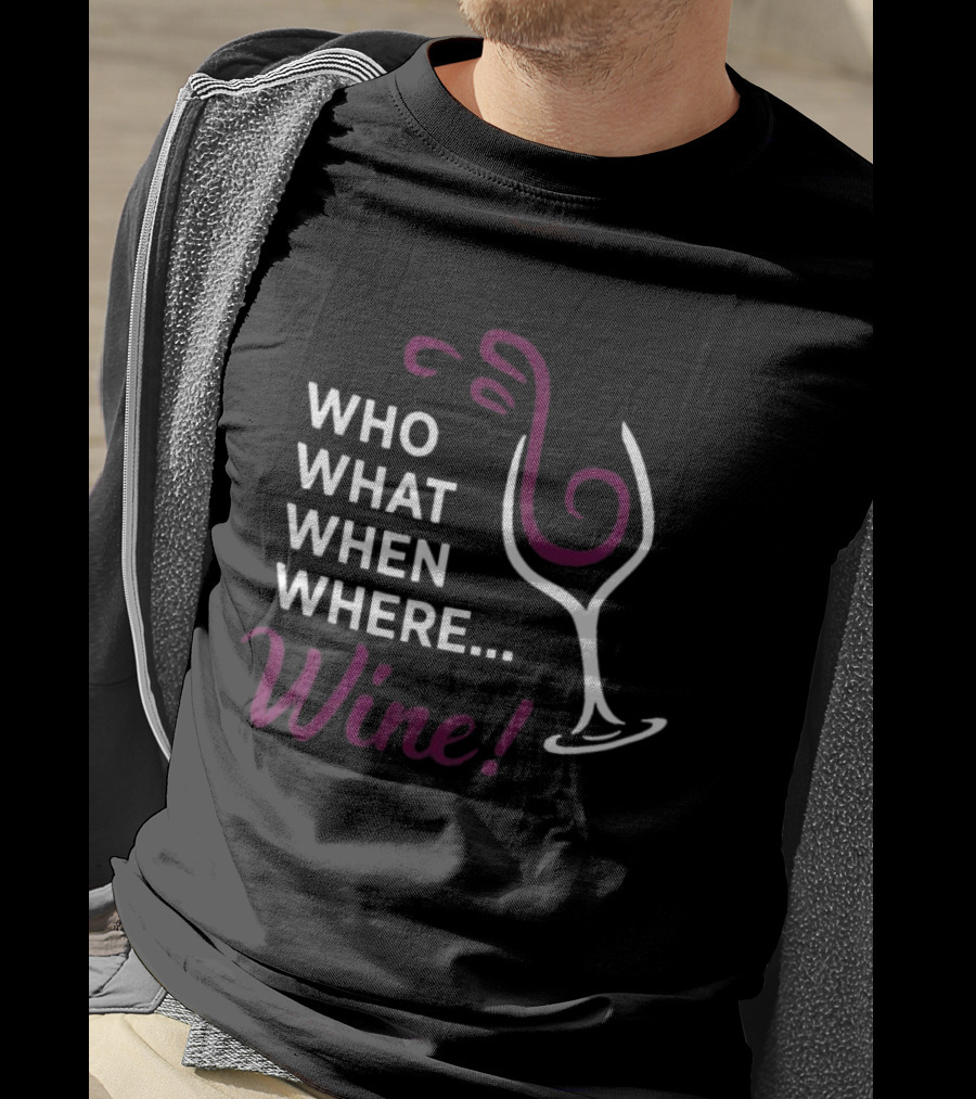 Who What When Where Wine Glass Humor T-Shirt