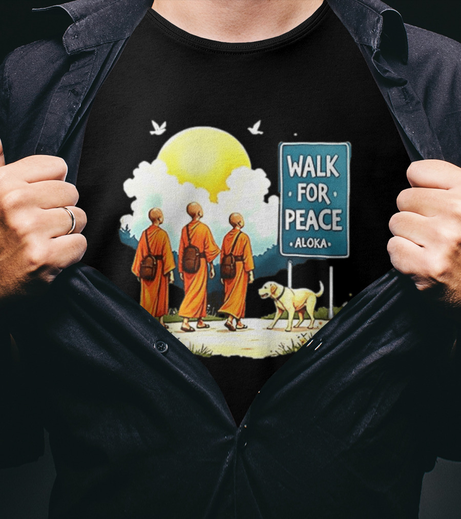 Walk For Peace Monks And Aloka Dog Beneath Sun And Sign T-Shirt