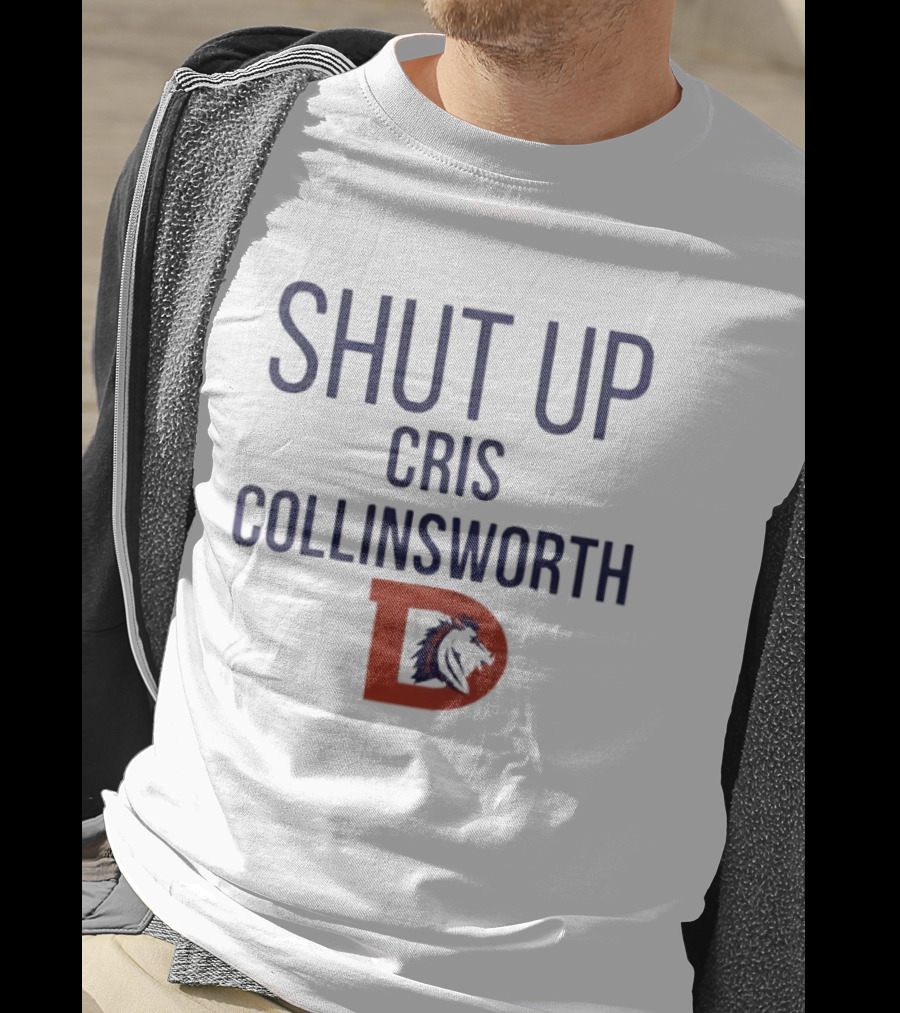 Shut Up Cris Collinsworth Denver Broncos T-Shirt