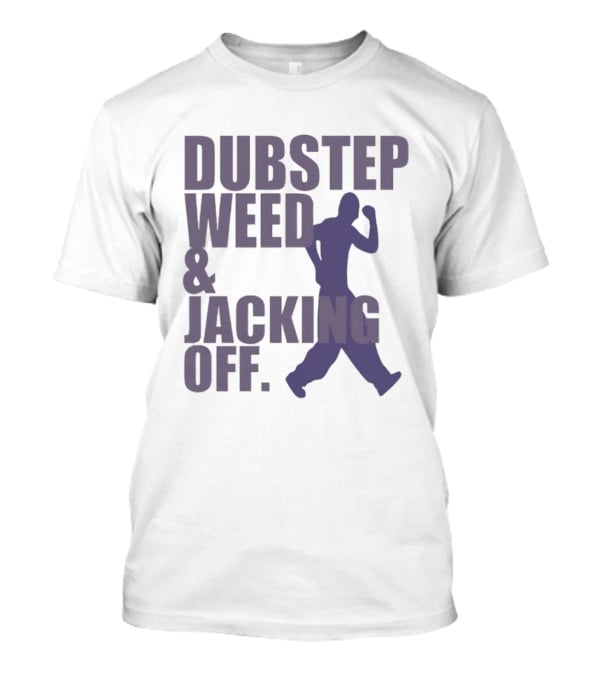 Dubstep Weed Jacking Off Funny Statement With Dancing Figure T-Shirt