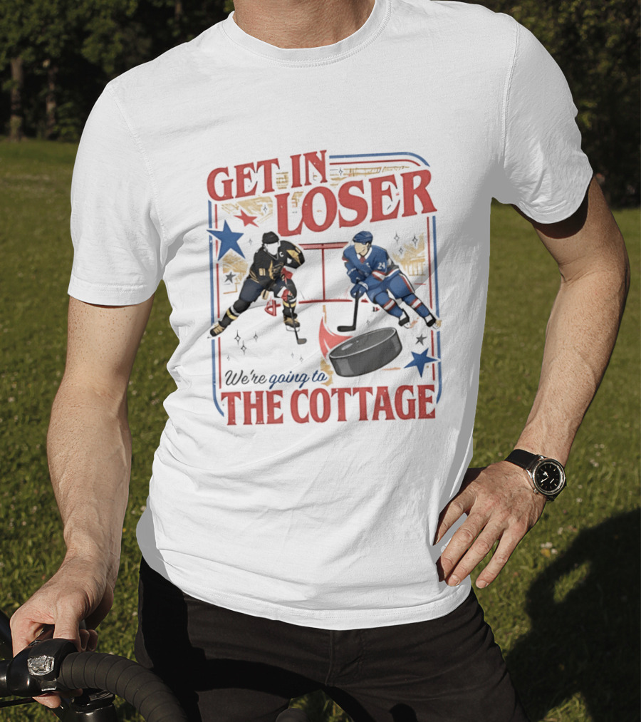 Get In Loser Hockey Players We're Going To The Cottage T-Shirt