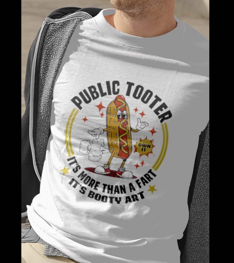 Public Tooter HotDog Own It More Than A Fart Booty T-Shirt