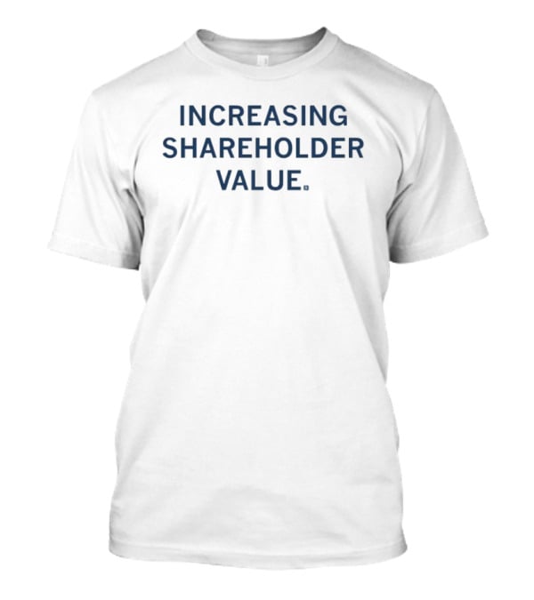 Increasing Shareholder Value T-Shirt