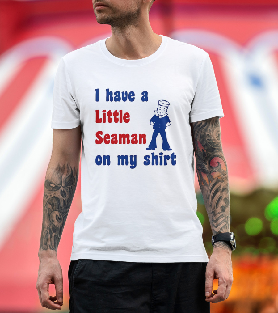 I Have A Little Seaman On My Sailor Humor T-Shirt