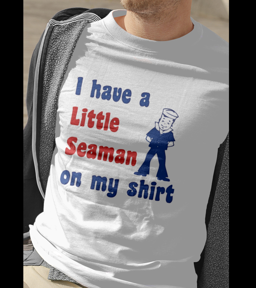 I Have A Little Seaman On My Sailor Humor T-Shirt