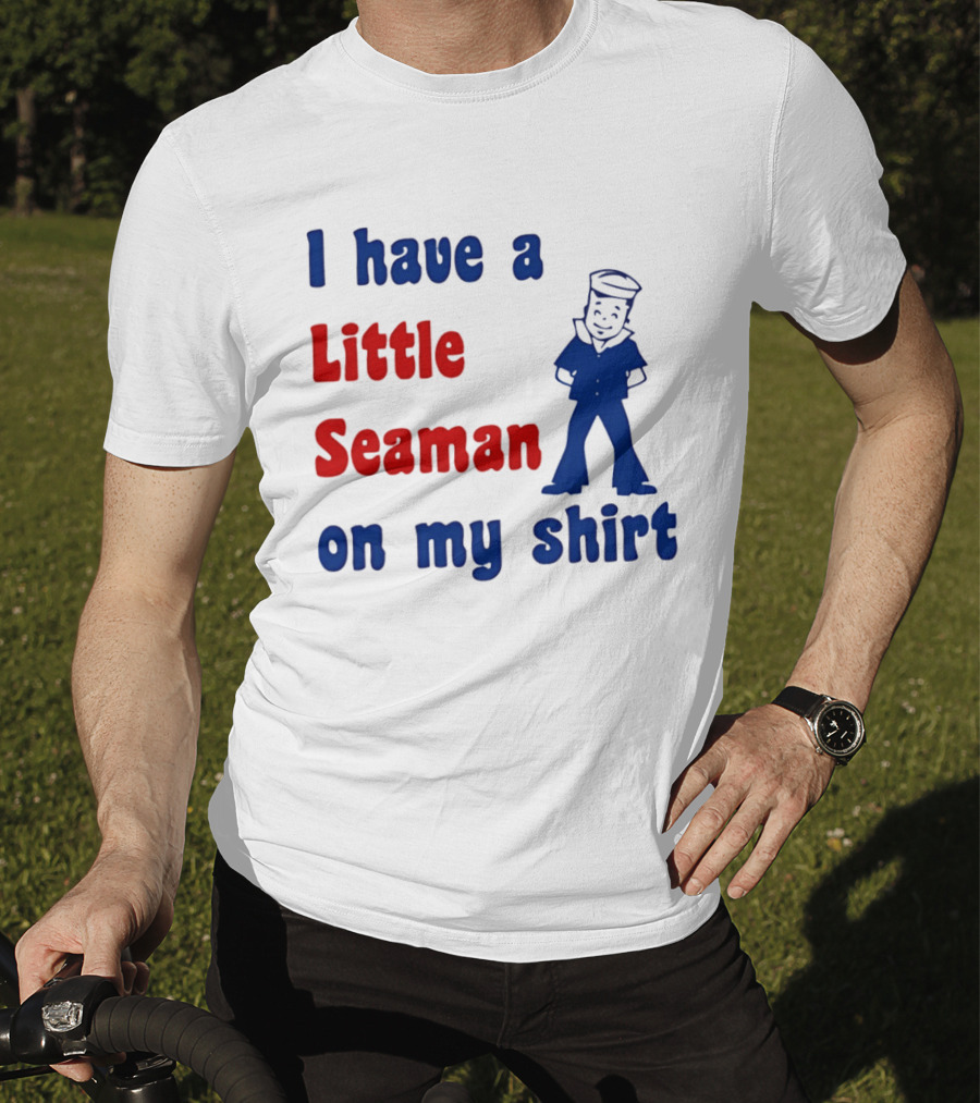 I Have A Little Seaman On My Sailor Humor T-Shirt