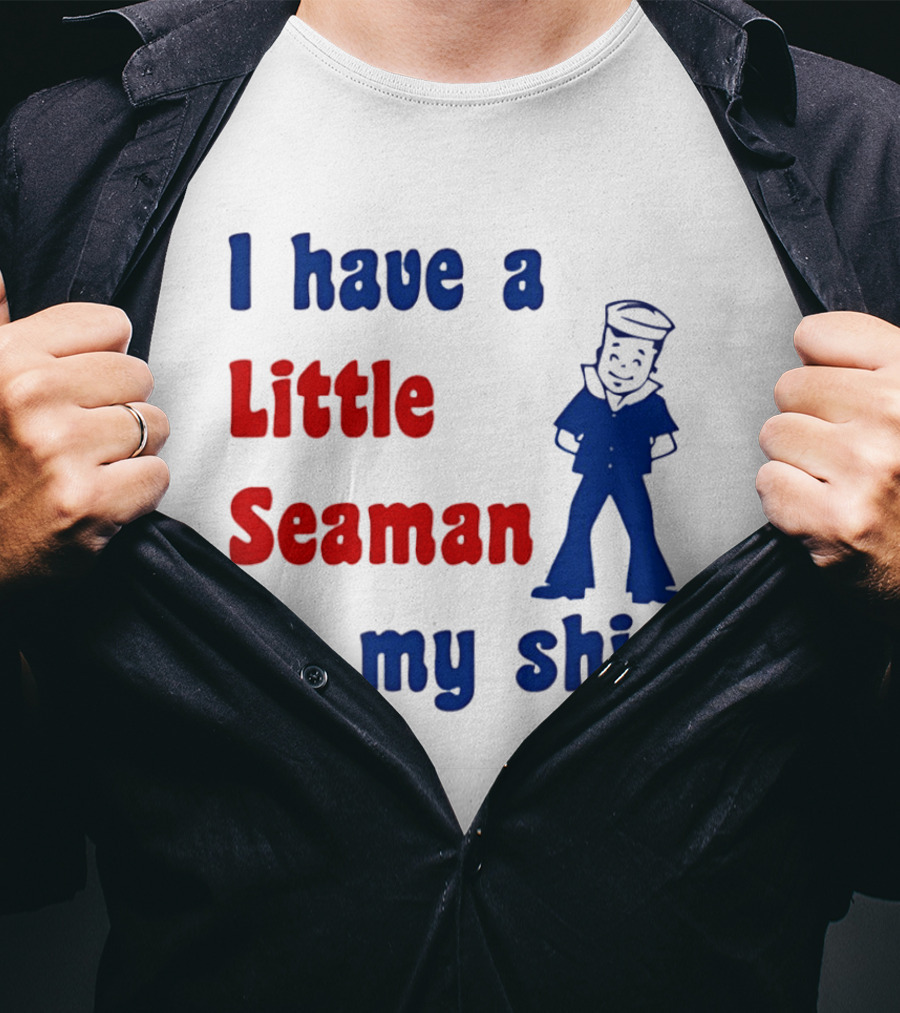 I Have A Little Seaman On My Sailor Humor T-Shirt