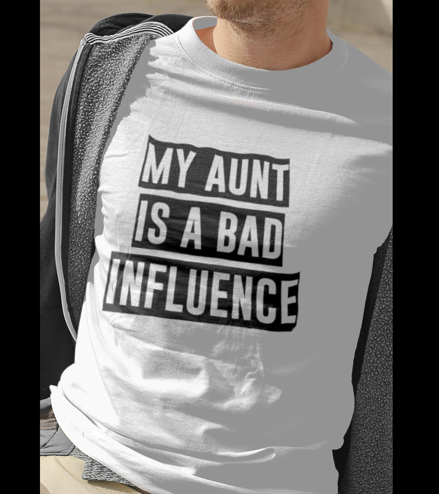 My Aunt Is A Bad Influence T-Shirt