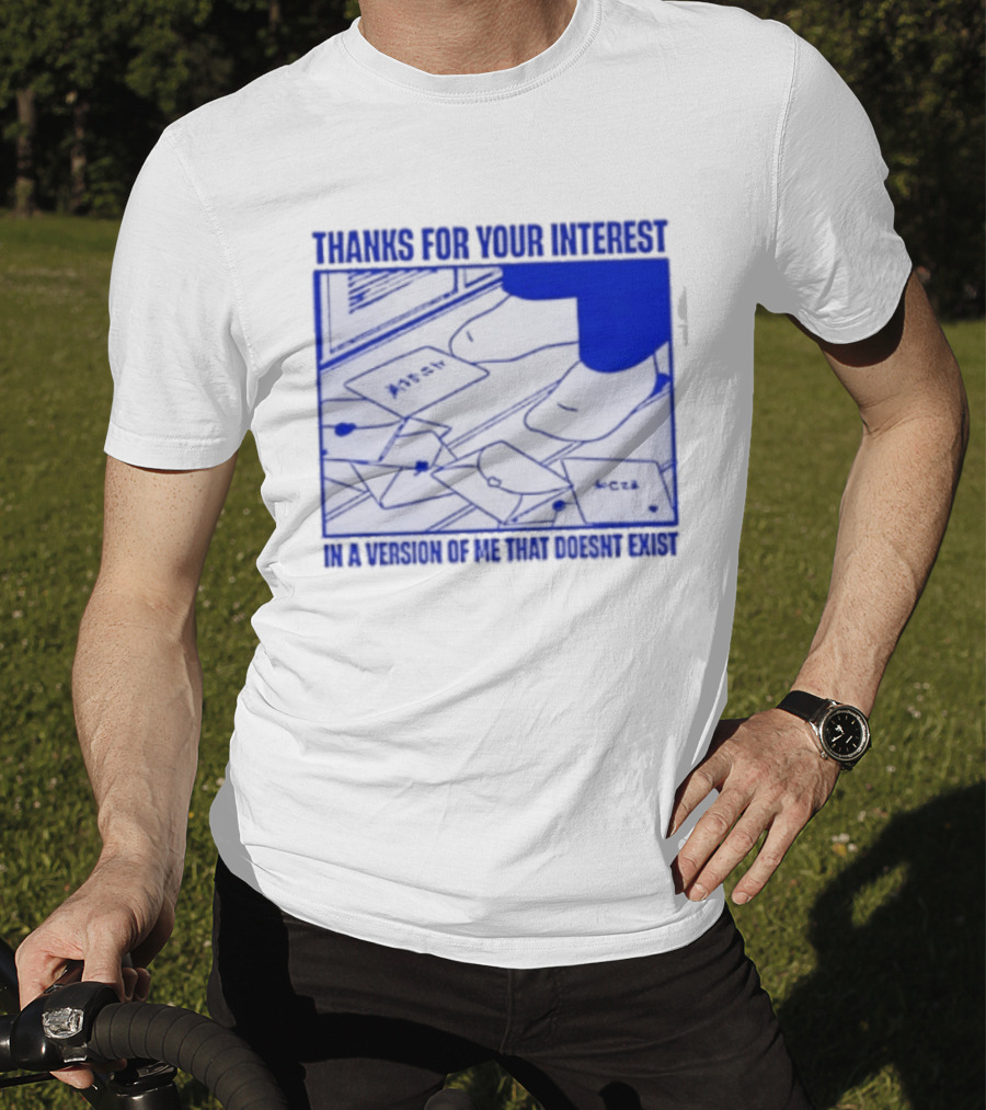 Thank You For Your Interest In A Version Of Me That Doesn't Exist Original T-Shirt