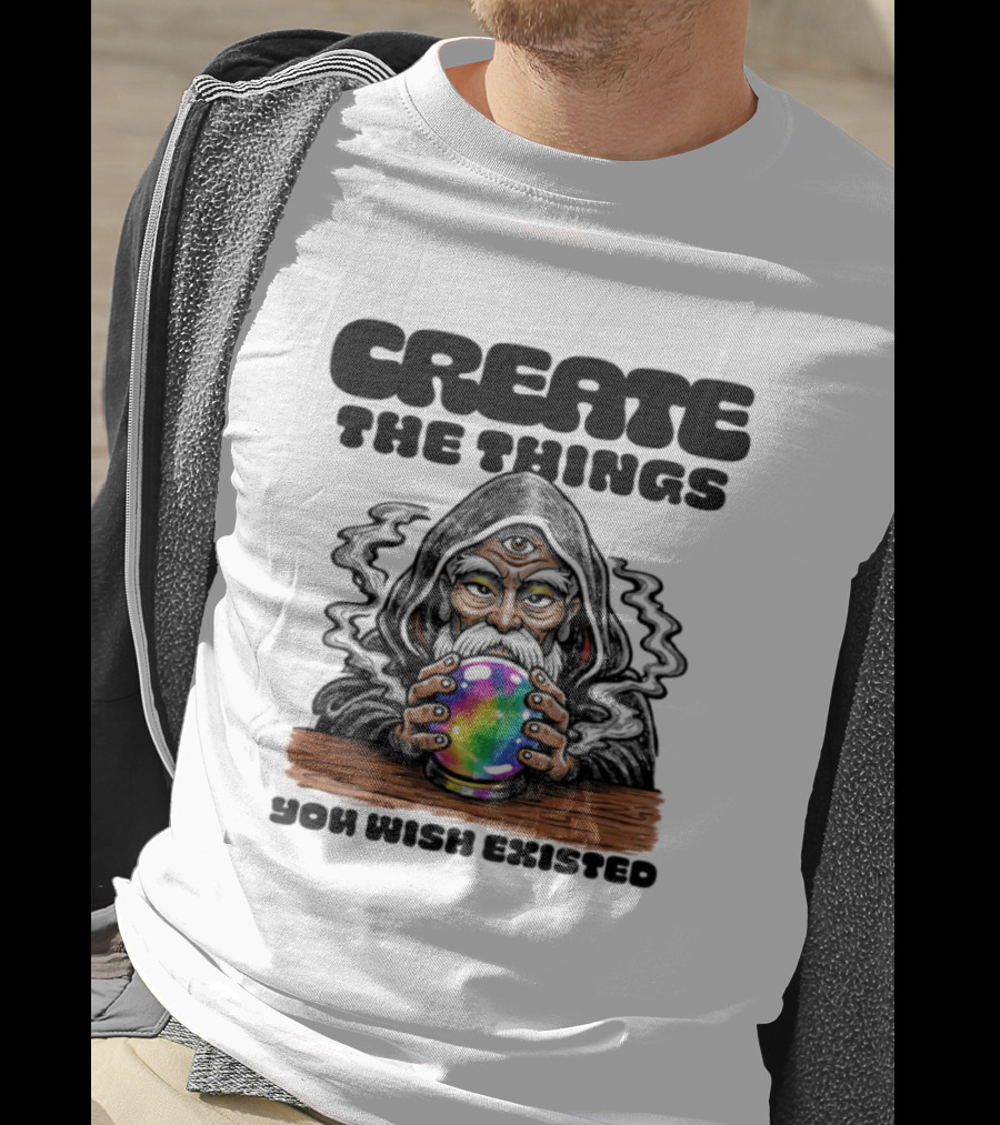 Create The Things You Wish Existed Wizard With Crystal Ball T-Shirt