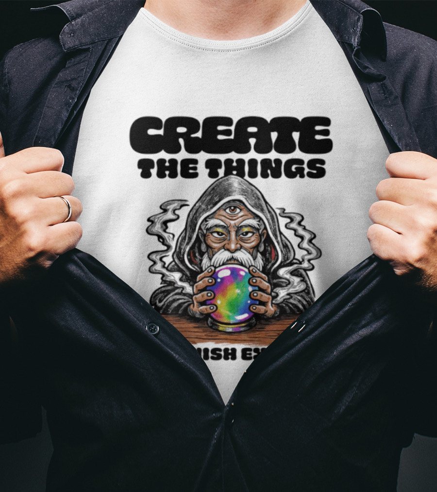 Create The Things You Wish Existed Wizard With Crystal Ball T-Shirt