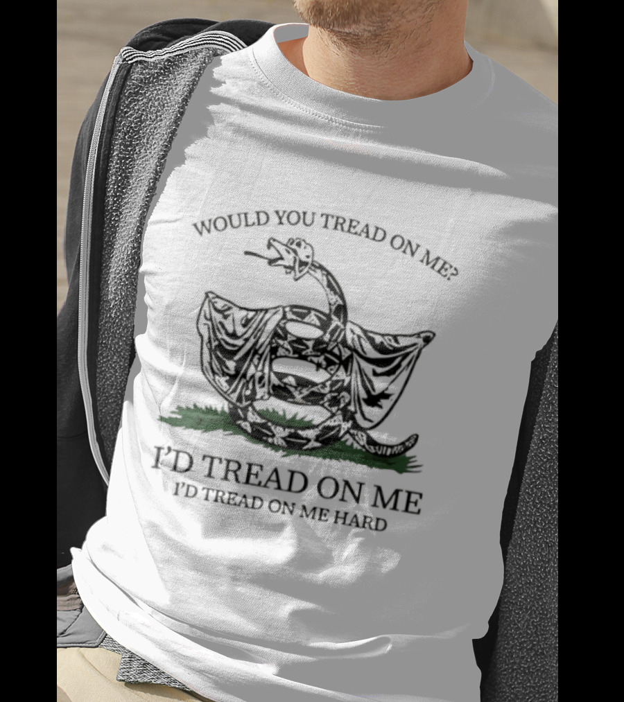 Would You Tread On Me I'd Tread On Me Hard Snake T-Shirt