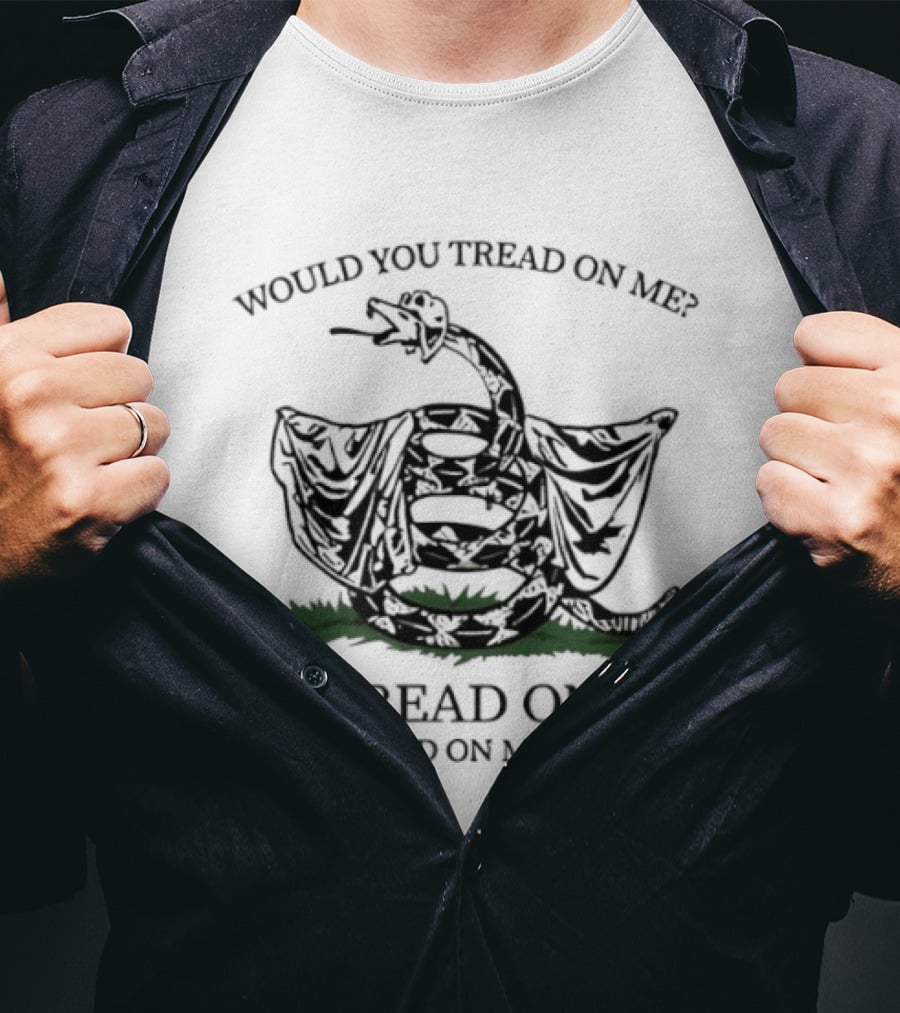 Would You Tread On Me I'd Tread On Me Hard Snake T-Shirt