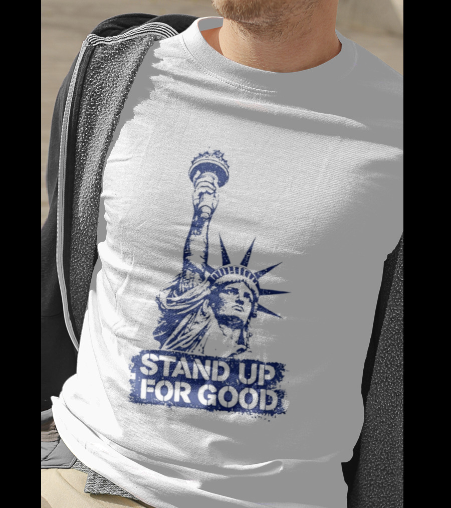Stand Up For Good Statue Of Liberty Iconic Representation T-Shirt