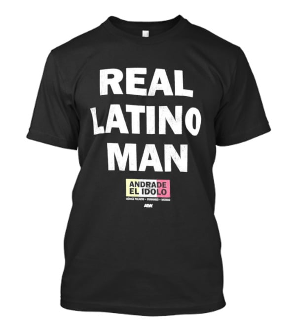 Andrade El Idolo Real Latino Man T-Shirt