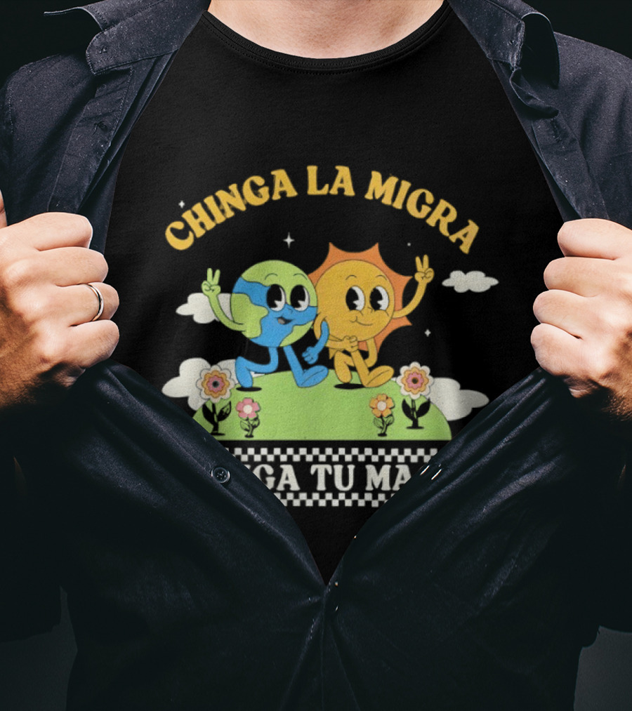 Chinga La Migra Chinga Tu Maga Earth Sun Human Friends T-Shirt