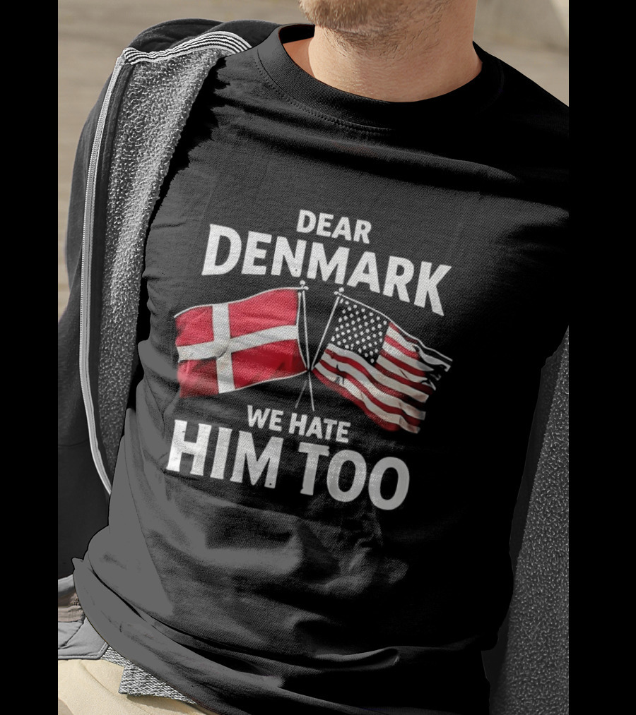 Dear Denmark We Hate Him Too Flags T-Shirt