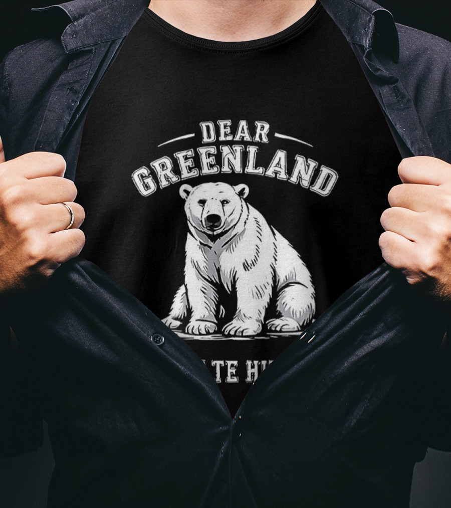 Dear Greenland We Hate Him Too Polar Bear T-Shirt