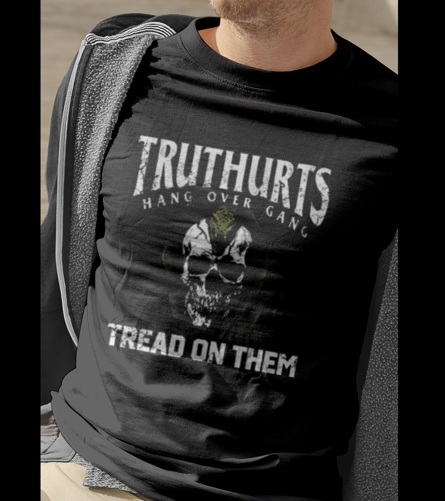 Truthurts Hang Over Gang Skull Tread On Them T-Shirt
