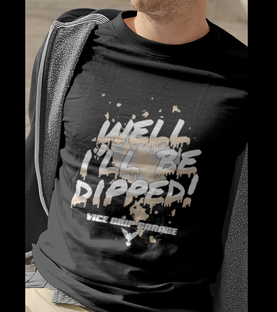 Vice Grip Garage Well I'll Be Dipped 2025 T-Shirt