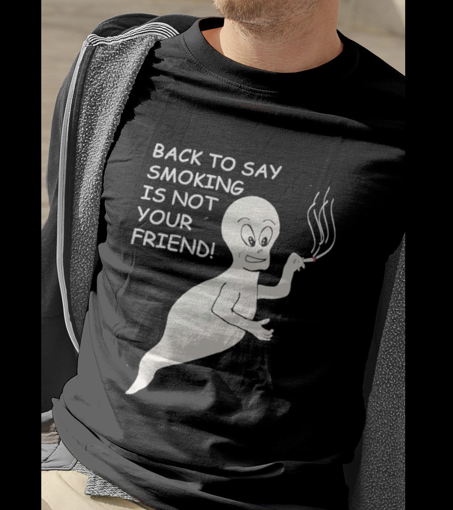 Back To Say Smoking Is Not Your Friend Friendly Ghost T-Shirt