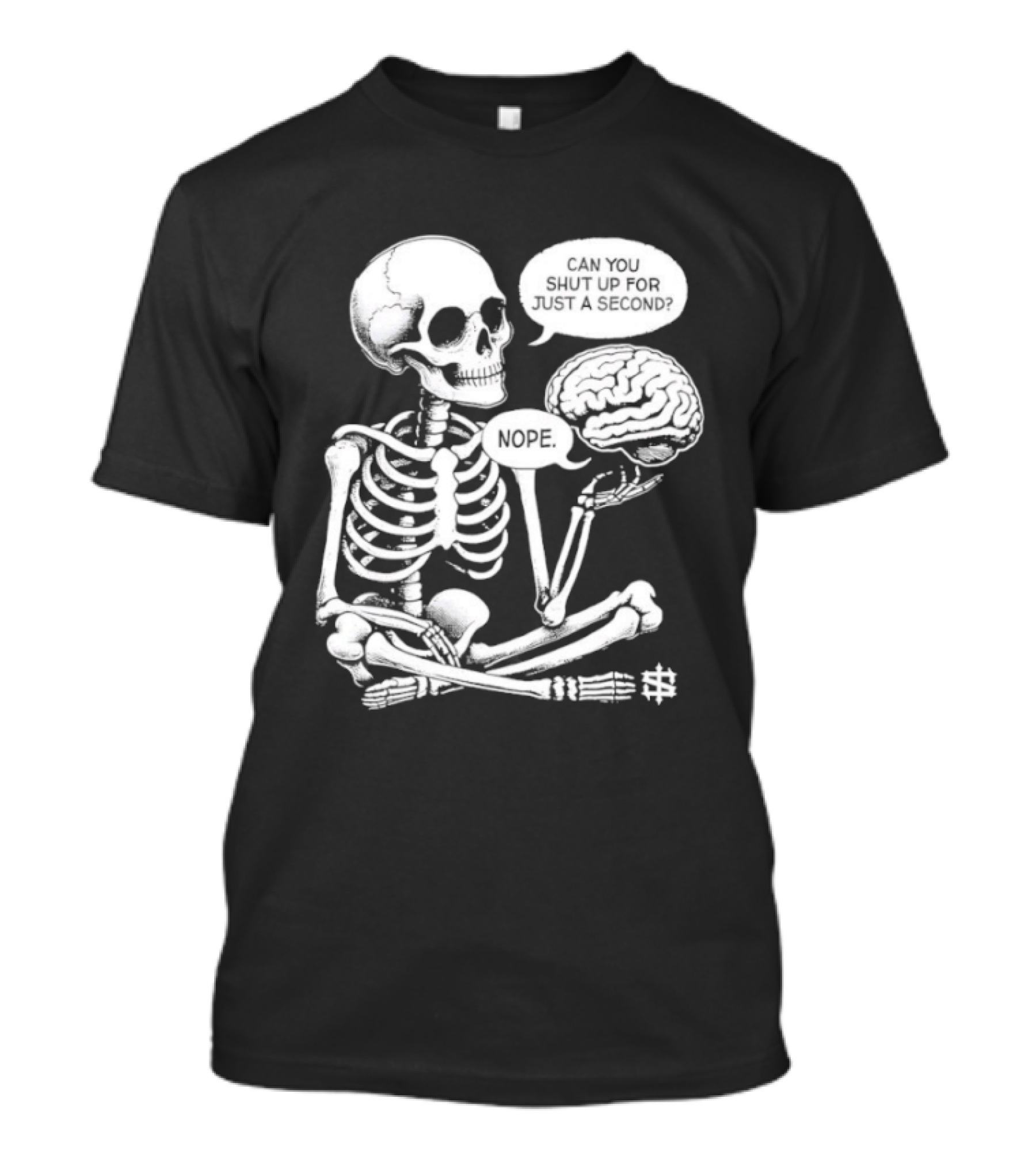 Skeleton Can You Shut Up For Just A Second Brain Said Nope T-Shirt